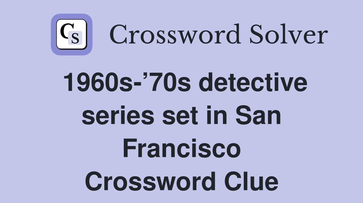 1960s’70s detective series set in San Francisco Crossword Clue